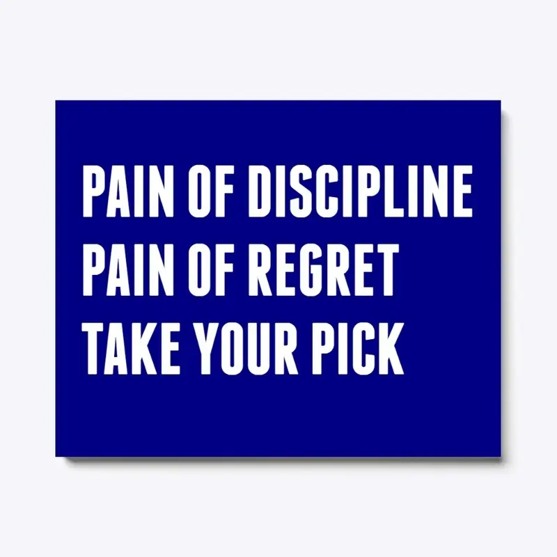 Pain of Discipline Pain of Regret 